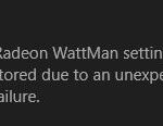 The Windows bug "Radeon WattMan default settings were restored after an unexpected system crash" has been fixed