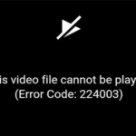 Solution: Error code 224003 - This video file cannot be played