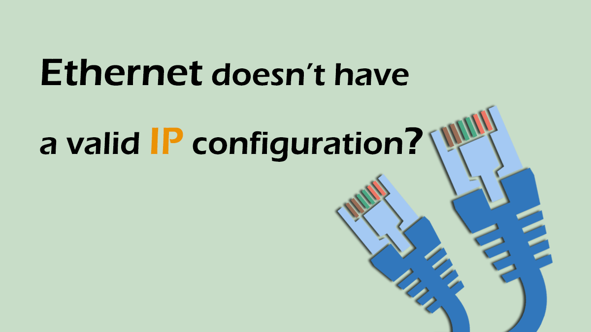 What causes the "Ethernet does not have a valid IP configuration" error?